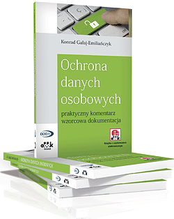 Ochrona danych osobowych praktyczny komentarz, wzorcowa dokumentacja (z suplementem elektronicznym) - Konrad Gałaj-Emiliańczyk